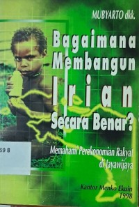 Bagaimana Membangun Irian Secara Benar?: memahami perkonomian rakyat di Jayawijaya