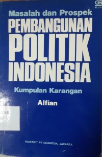 Masalah dan Prospek Pembangunan Poliitik Indonesia : Kumpulan Karangan