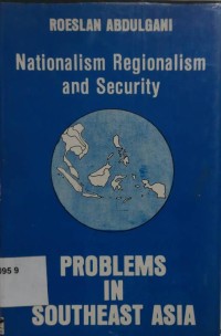 Nationalism, Regionalism, and Security: Problems in South-East Asia