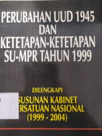 Perubahan UUD 1945 dan Ketetapan-Ketetapannya SU-MPR Tahun 1999