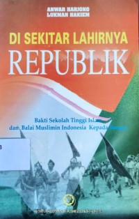 Di sekitar lahirnya Republik: bakti sekolah tinggi islam dan balai muslimin Indonesia kepada bangsa