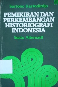 Pemikiran dan perkembangan historiografi Indonesia : suatu alternatif