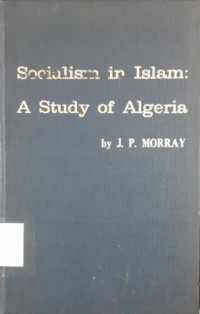 Socialism in Islam : a study of Algeria : with a translation of excerpts from the Algerian National Charter (1976)