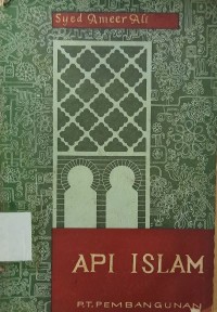 Api Islam: sedjarah evolusi dan tjita tjita Islam dengan riwayat hidup nabi Muhammad S.A.W. = The spirit of Islam : a history of the evolution and ideals of Islam