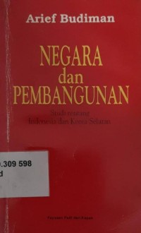 Negara dan pembangunan : studi tentang Indonesia dan Korea Selatan