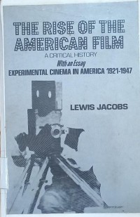 The Rise of the American Film: A Critical History With an Essay- Experimental Cinema in America, 1921-1947