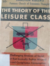 The Theory of The Leisure Class: an economic study of institutions