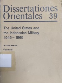 Dissertationes Orientales 39: The United States and the Indonesian Military 1945-1965, volume II