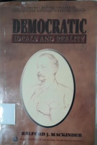 Democratic Ideals and Reality: a Study in the Politics of Reconstruction by the Right Honourable Sir Halforld J. Mackinder