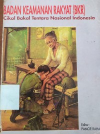 Badan Keamanan Rakyat (BKR): cikal bakal tentara nasional Indonesia