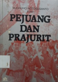 Pejuang dan Prajurit : konsepsi dan implementasi dwifungsi ABRI