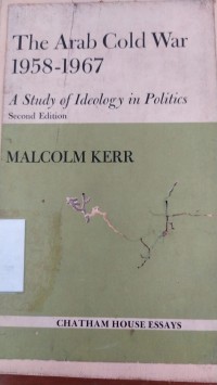 The Arab Cold war 1958 - 1967: a study of Ideology in Politics