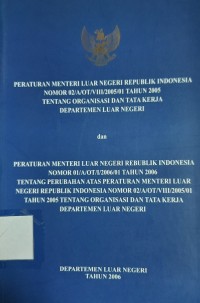 Image of Peraturan Menteri Luar Negeri RI Nomor 02/A/OT/VIII/2005/01 Tahun 2005 tentang Organisasi dan Tata Kerja Departemen Luar Negeri dan Peraturan Menteri Luar Negeri RI Nomor 01/A/OT/I/2006/01 Tahun 2006 tentang Perubahan Atas Peraturan Menteri Luar Negeri RI Nomor 02/A/OT/VIII/2005/01 Tahun 2005 tentang Organisasi dan Tata Kerja Departemen Luar Negeri