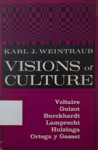 Visions of Culture: Voltaire, Guizot, Burckhardt, Lamprecht, Huizinga, Ortega y Gasset