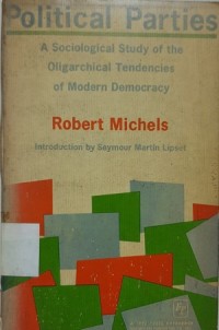 Political Parties: A Sociological Study of the Oligarchical Tendencies of Modern Democracy