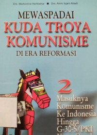 Mewaspadai Kuda Troya Komunisme di Era Reformasi 2: masuknya komunisme ke indonesia hingga G30S/PKI yang gagal