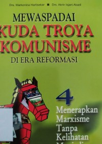 Mewaspadai Kuda Troya Komunisme di Era Reformasi 4: menerapkan marxisme tanpa kelihatan menjadi marxis