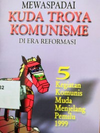 Mewaspadai Kuda Troya Komunisme di Era Reformasi 5: kegiatan komunis muds menjelang pemilu 1999