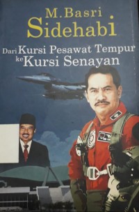 Dari Kursi Pesawat Tempur Ke Kursi Senayan : Otobiografi M. Basri Sidehabi