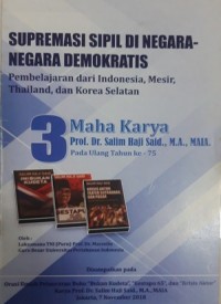 Supremasi Sipil di Negara-Negara Demokratis (Pembelajaran dari Indonesia, Mesir, Thailand, dan Korea Selatan), 3 Maha Karya Prof. Dr. Salim Haji Said., M.A., MAIA. Pada ulang tahun ke - 75