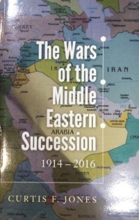 The Wars of the Middle Eastern Succession 1914-2016