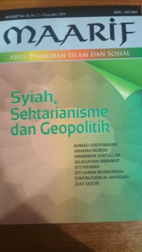 MAARIF Arus Pemikiran Islam dan Sosial Vol. 10 N0. 2 2015: Syiah, Sektarialisme dan Geopolitik