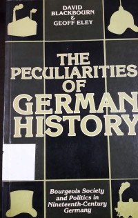 The Peculiarities of German History: Bourgeois Society and Politics in Nineteenth-Century Germany