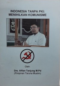 Indonesia Tanpa PKI: Menihilkan Komunisme