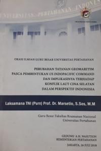 Orasi Ilmiah Guru Besar Universitas Pertahanan: Perubahan Tatanan Geomaritim Pasca Pembentukan US Indopacific Command dan Implikasinya terhadap Konflik Laut Cina Selatan dalam Perspektif Indonesia