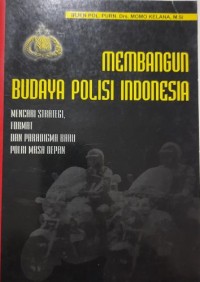 Membangun Budaya Polisi Indonesia, Mencari Strategi, Format dan Paradigma Baru POLRI Masa Depan