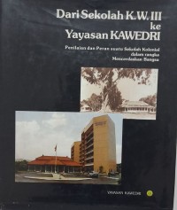 Dari sekolah K.W. III ke yayasan Kawedri : penilaian dan peran suatu sekolah kolonial dalam rangka mencerdaskan bangsa