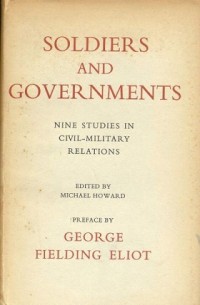 Soldiers and Governments : nine studies in civil-military relations