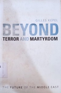 Beyond Terror and Martyrdom : The Future of the Middle East