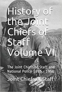 History of the Joint Chiefs of Staff. Volume VI : the joint chiefs of staff and national policy 1955 - 1956