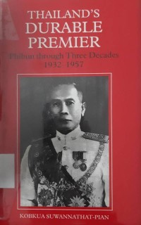 Thailand's Durable Premier: Phibun through Three Decades 1932-1957