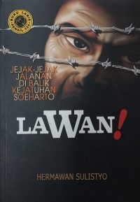 Lawan : jejak-jejak jalanan di balik kejatuhan Soeharto