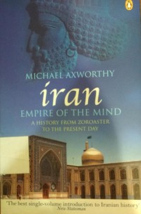 Iran: empire of the mind: a history from Zoroaster to the present day