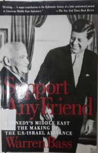 Support Any Friend: Kennedy's Middle East and the Making of the U.S - Israel Alliance