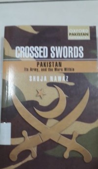Crossed Swords: Pakistan its Army, and the Wars Within