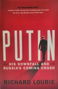 Putin: His Downfall and Russia's Coming Crash