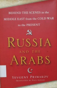 Behind the Scenes in the Middle East from the Cold War to the Present Russia And The  Arabs