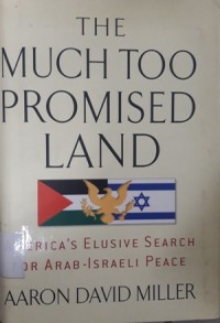 The Much Too Promised Land (America's Elusive Search for Arab - Israeli Peace)