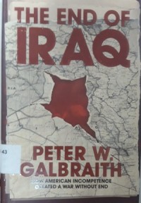 The End of Iraq (How America Incompetence Created a War Without End)