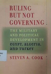 Ruling But Not Governing: The Military and Political Development in Egypt, Algeria, and Turkey