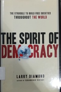 The Spirit of Democracy : The Struggle to Build Free Societies Throughout The World