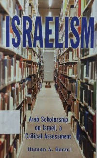 Israelism: Arab Scholarship On Israel, A Critical Assessment