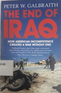 The End of Iraq (How American Incompetence Created A War Without End)