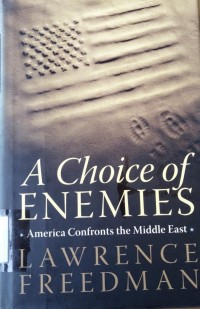 A Choice of Enemies: America confronts the Middle East
