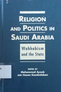 Religion and politics in Saudi Arabia:Wahhabism and the State