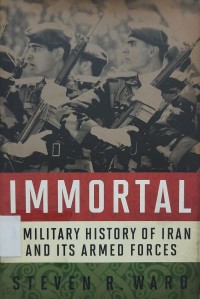 Immortal : a military history of Iran and its armed forces
